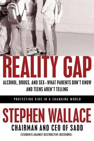 Reality Gap: Alcohol, Drugs, and Sex--What Parents Don't Know and Teens Aren't Telling