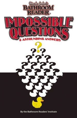 Uncle John's Bathroom Reader Impossible Questions and Astounding Answers