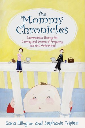 The Mommy Chronicles: Conversations Sharing the Comedy and Drama of Pregnancy and New Motherhood