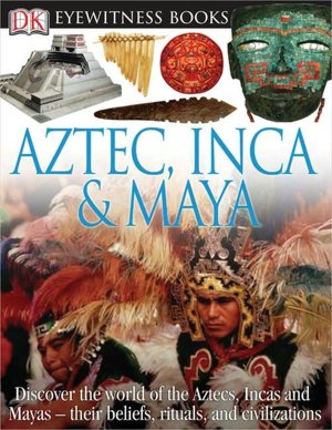 Aztec, Inca, and Maya (Eyewitness Books Series)