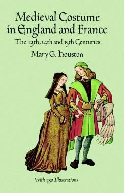 Medieval Costume in England and France: The 13th, 14th, and 15th Centuries