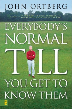 Everybody's Normal Till You Get to Know Them