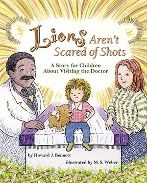 Lions Aren't Scared of Shots: A Story for Children about Visiting the Doctor