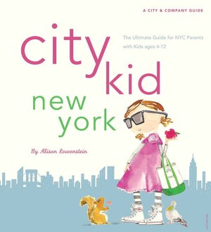 City Kid New York: The Ultimate Guide for NYC Parents with kids ages 4-12
