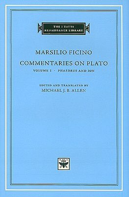 Commentaries on Plato, Volume 1: Phaedrus and Ion (I Tatti Renaissance Library)