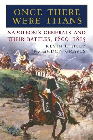 Once There Were Titans: Napoleon's Generals and Their Battles, 1800-1815