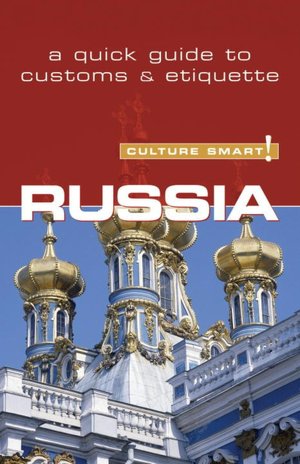 Russia - Culture Smart!: A Quick Guide to Customs and Etiquette