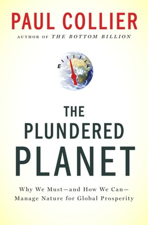 The Plundered Planet: Why We Must--and How We Can--Manage Nature for Global Prosperity