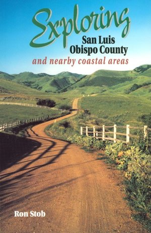 Exploring San Luis Obispo County: And Nearby Coastal Areas