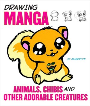 Free ebook downloads online free Drawing Manga Animals, Chibis, and Other Adorable Creatures (English Edition) by J.C. Amberlyn iBook 9780823095339