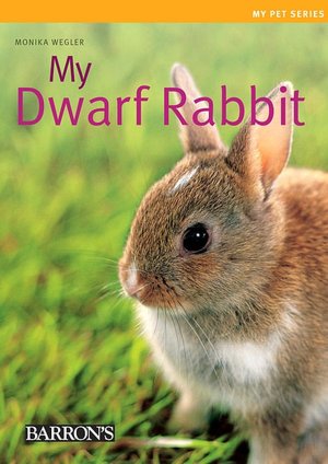 My Dwarf Rabbit: My Pet Series