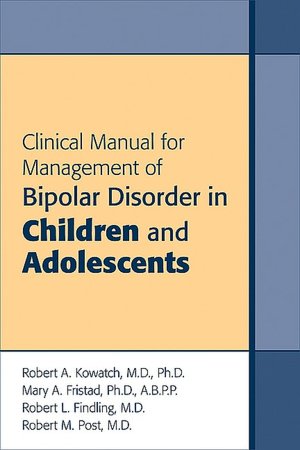 Clinical Manual for Management of Bipolar Disorder in Children and Adolescents