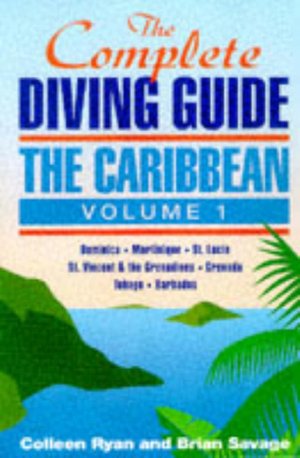 Complete Diving Guide-the Caribbean: Dominica, Martinique, St. Lucia, St. Vincent and the Grenadines, Grenada, Tobago, Barbados