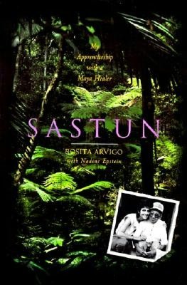 Sastun: One Woman's Apprenticeship with a Maya Healer