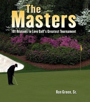 Masters: 101 Reasons to Love Golf's Greatest Tournament