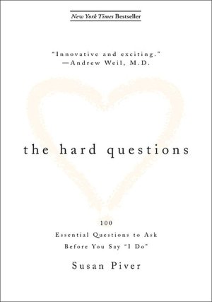 The Hard Questions: 100 Questions to Ask Before You Say ''I Do''