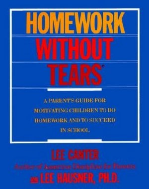 Homework Without Tears: A Parent's Guide for Motivating Children To Do Homework and To Suceed in School