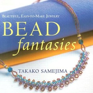 Bead Fantasies: Beautiful, Easy-to-Make Jewelry