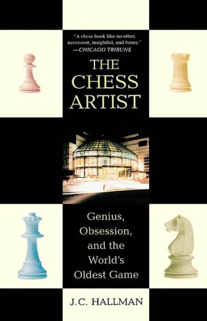 Chess Artist: Genius, Obsession, and the World's Oldest Game