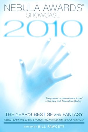 Nebula Awards Showcase 2010: The Year's Best SF and Fantasy