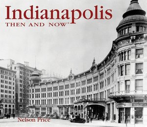 Indianapolis Then and Now