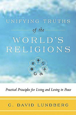 Unifying Truths of the World's Religions: Practical Principles for Living and Loving in Peace