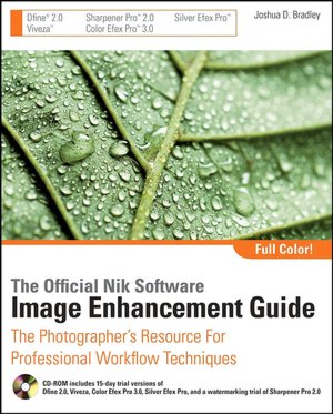 The Official Nik Software Image Enhancement Guide: The Photographer's Resource for Professional Workflow Techniques