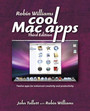 Cool Mac Apps: Twelve Apps for Enhanced Creativity and Productivity, Third Edition