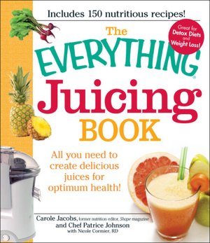 Free downloadable audio books for ipod The Everything Juicing Book: All You Need to Create Delicious Juices for Your Optimum Health 9781440503269 English version by Carole Jacobs, Chef Patrice Johnson, Nicole Cormier