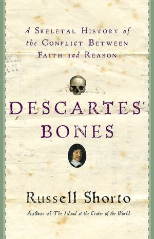 Descartes' Bones: A Skeletal History of the Conflict Between Faith and Reason