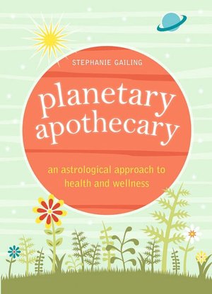 Planetary Apothecary: An Astrological Approach to Health and Wellness