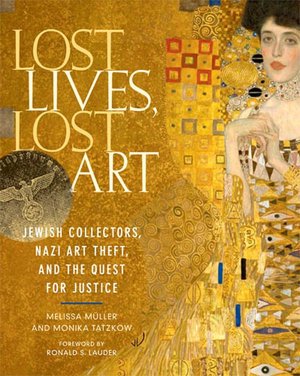 Lost Lives, Lost Art: Jewish Collectors, Nazi Art Theft, and the Quest for Justice