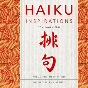 Haiku Inspirations: Poems and Meditations on Nature and Beauty
