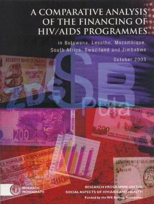 A Comparative Analysis of the Financing of HIV/ AIDS Programmes: in Botswana, Lesotho, Mozambique, South Africa, Swaziland and Zimbabwe