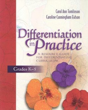 Differentiation in Practice, Grades K-5: A Resource Guide for Differentiating Curriculum