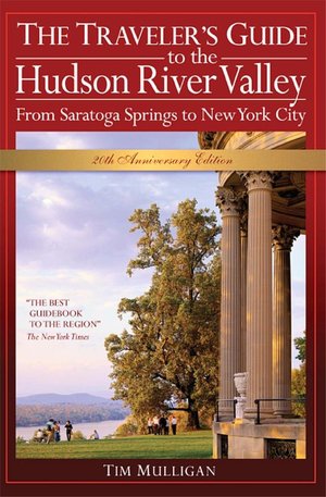 The Traveler's Guide to the Hudson River Valley: From Saratoga Springs to New York City