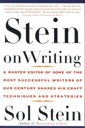 Stein on Writing: A Master Editor of Some of the Most Successful Writers of Our Century Shares His Craft Techniques and Strategies