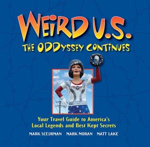 Weird U.S. The ODDyssey Continues: Your Travel Guide to America's Local Legends and Best Kept Secrets