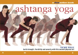 Ashtanga Yoga: A Flowmotion Book: Build Strength, Flexibility and Serenity with this Ancient Physical Art