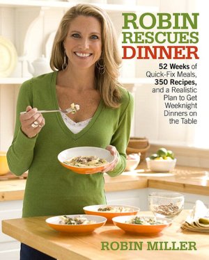 Robin Rescues Dinner: 52 Weeks of Quick-Fix Meals, 350 Recipes, and a Realistic Plan to Get Weeknight Dinners on the Table