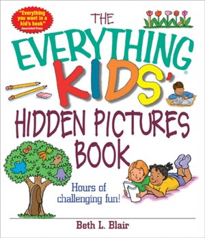 The Everything Kids' Hidden Pictures Book: Hours Of Challenging Fun!