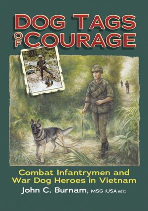 Dog Tags of Courage: Combat Intfantrymen and War Dog Heroes in Vietnam