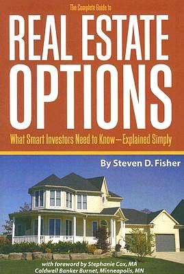 The Complete Guide to Real Estate Options: What Smart Investors Need to Know--Explained Simply
