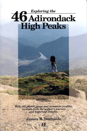 Exploring the 46 Adirondack High Peaks: With 282 Photos, Maps and Mountain Profiles, Excerpts from the Author's Journal, and Historical Insights