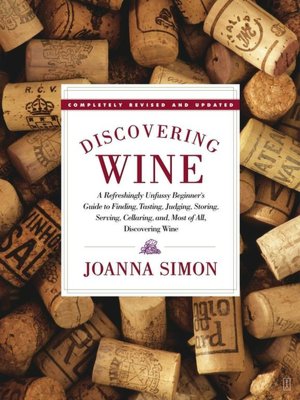 Discovering Wine: A Refreshingly Unfussy Beginner's Guide to Finding, Tasting, Judging, Storing, Serving, Cellaring, and, Most of All, Discovering Wine