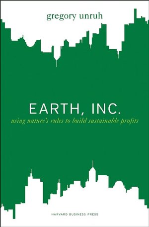 Earth, Inc.: Using Nature's Rules to Build Sustainable Profits