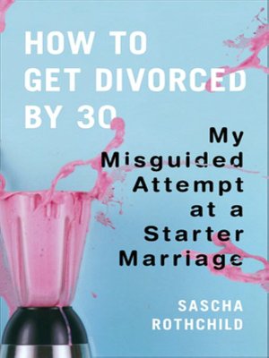How to Get Divorced by 30: My Misguided Attempt at a Starter Marriage