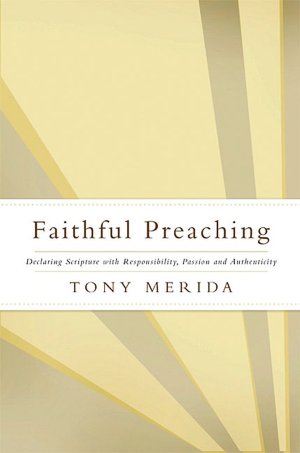 Faithful Preaching: Declaring Scritpture with Responsibility, Passion, and Authenticity