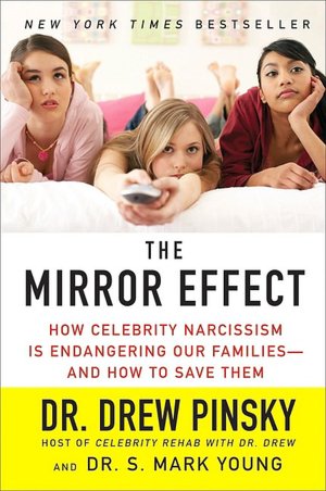 The Mirror Effect: How Celebrity Narcissism is Endangering Our Families--And How to Save Them