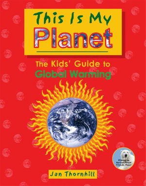 This Is My Planet: The Kid's Guide to Global Warming